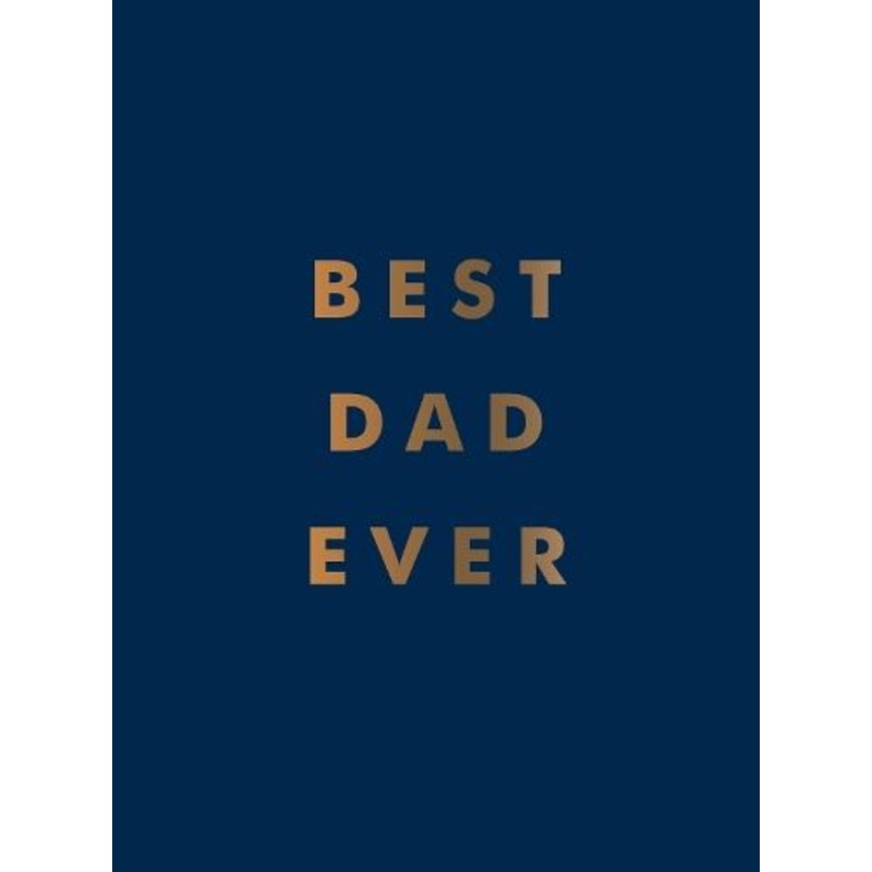 Best Dad Ever: The Perfect Gift for Your Incredible Dad