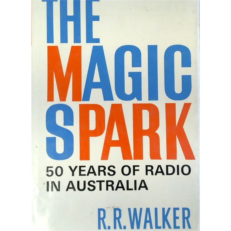 The Magic Spark: The Story of the First Fifty Years of Radio in Australia