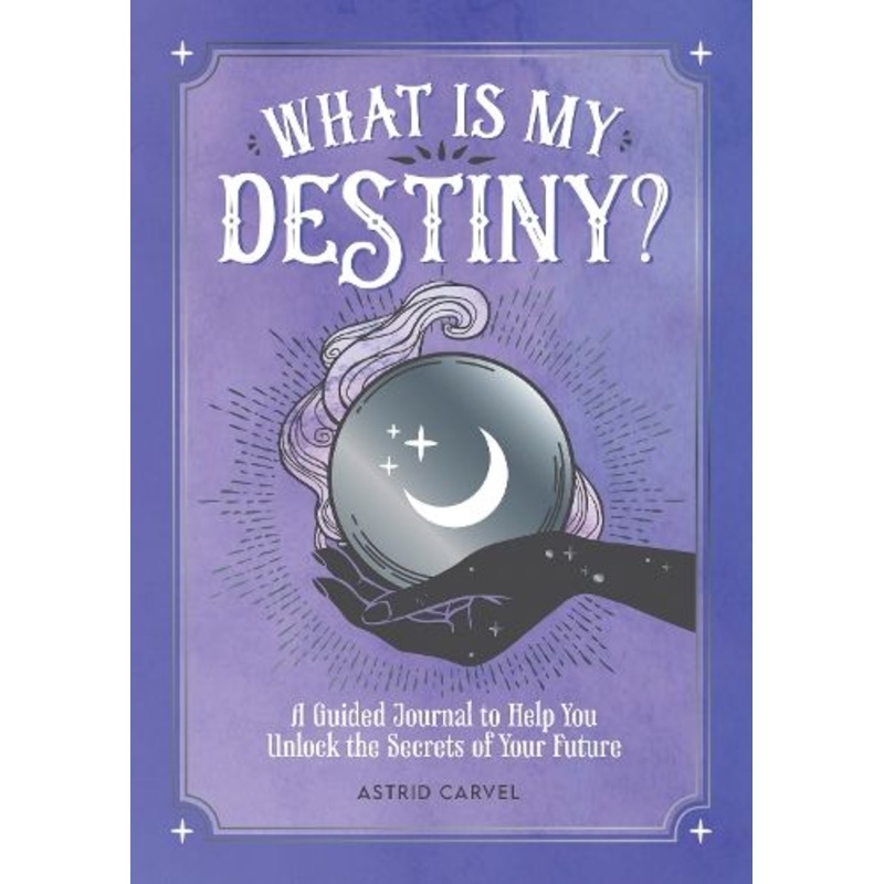 What is My Destiny?: A Guided Journal to Help You Unlock the Secrets of Your Future