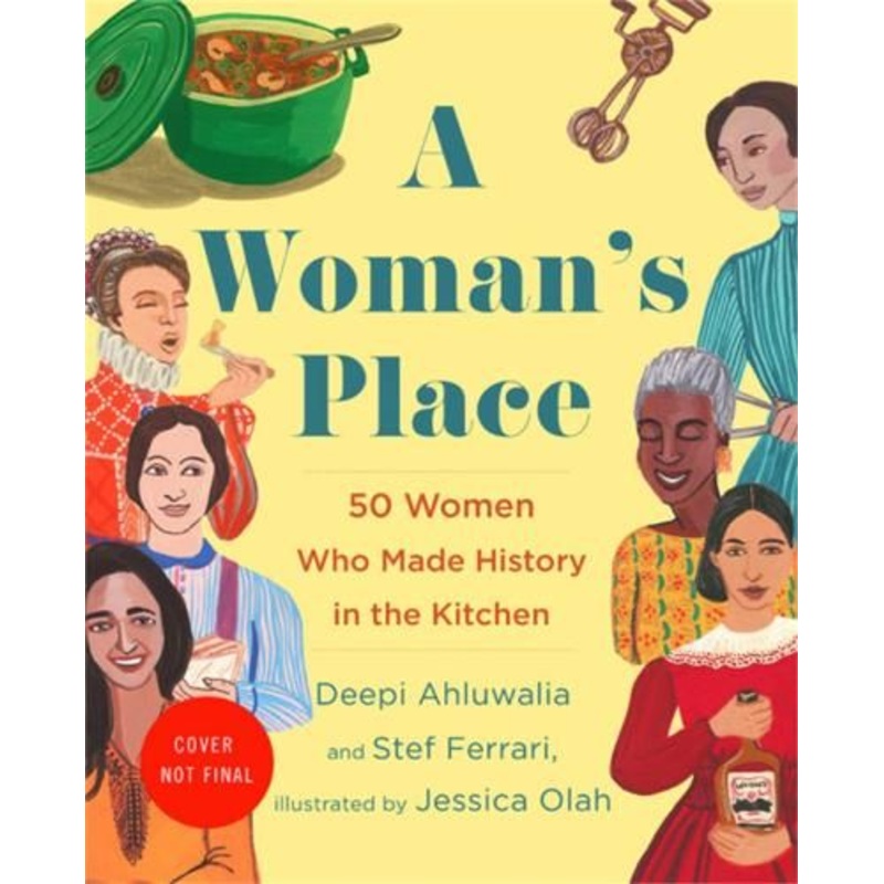 A Woman's Place: 50 Women Who Made History in the Kitchen