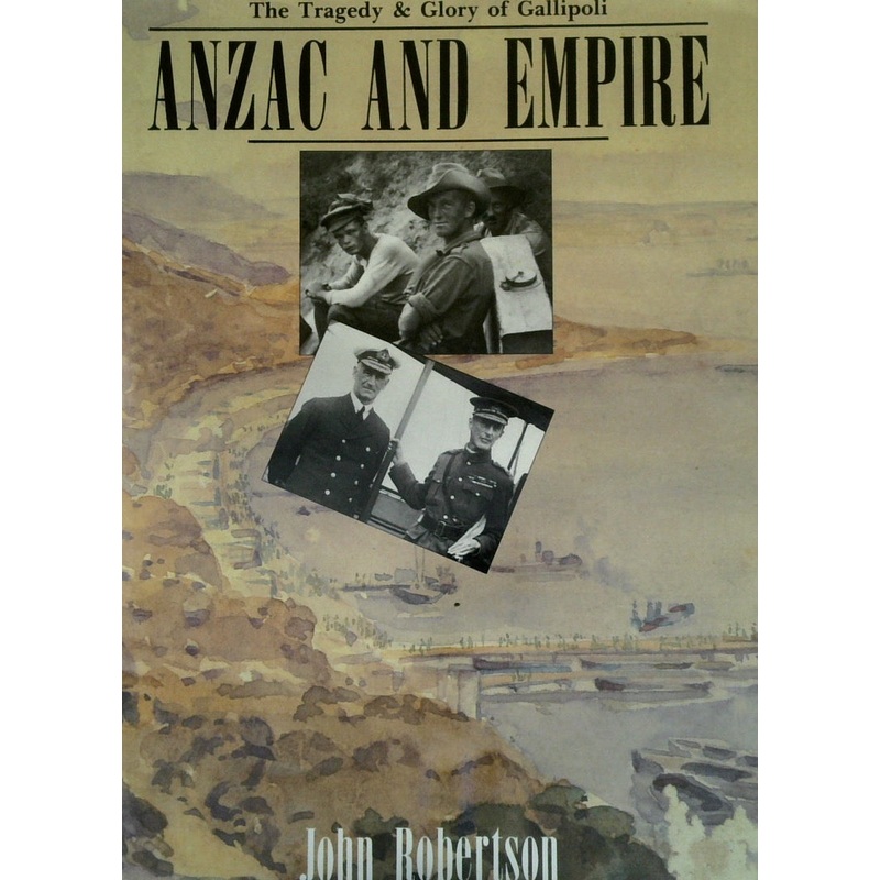 Anzac and Empire - The Tragedy & Glory of Gallipoli