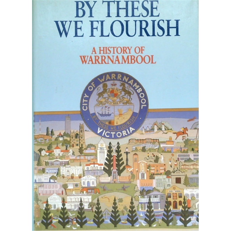 By These We Flourish: A History of Warrnambool