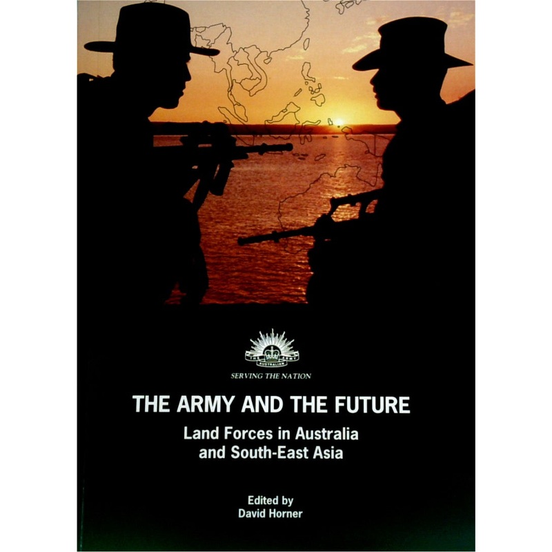 The Army and the Future: Land Forces in Australia and South-East Asia