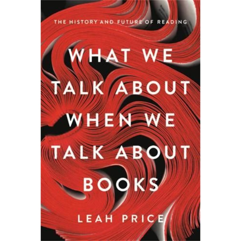 What We Talk About When We Talk About Books: The History and Future of Reading