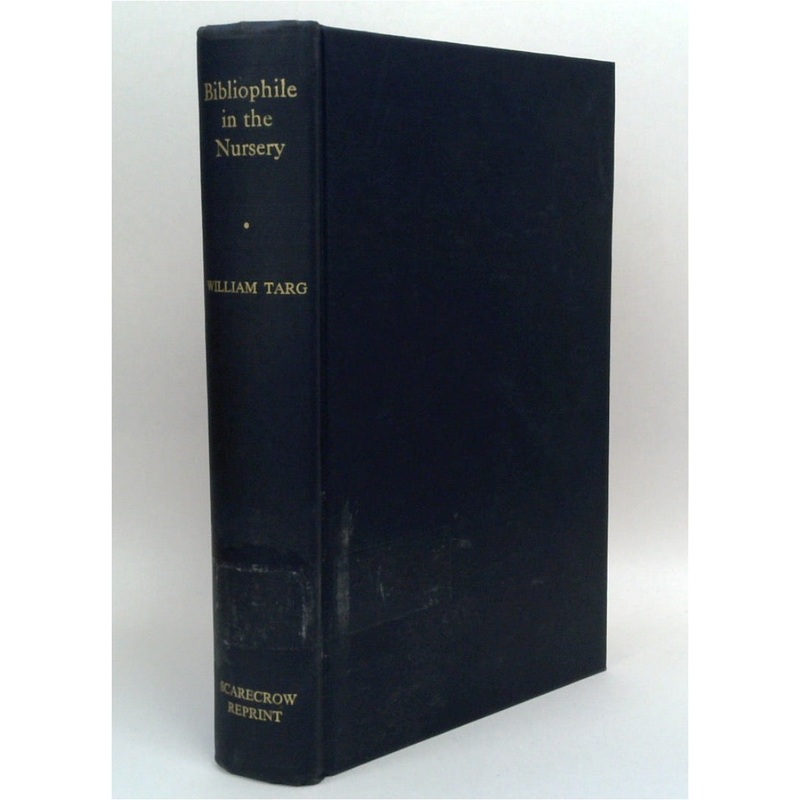 Bibliophile in the Nursery: A Bookman's Treasury of Collectors' Lore on Old and Rare Children's Books