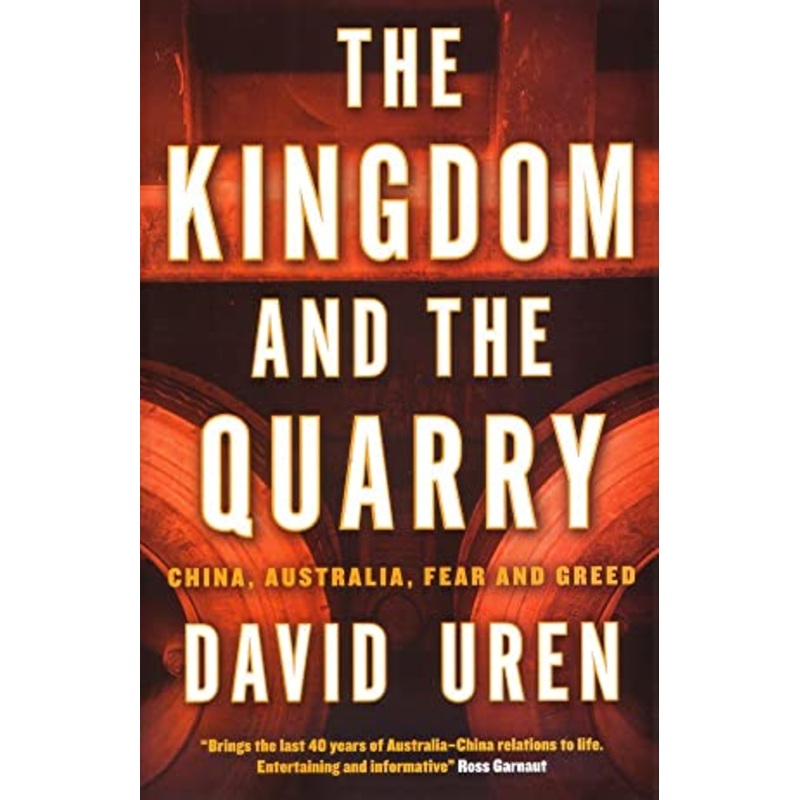The Kingdom and the Quarry: China, Australia, Fear and Greed