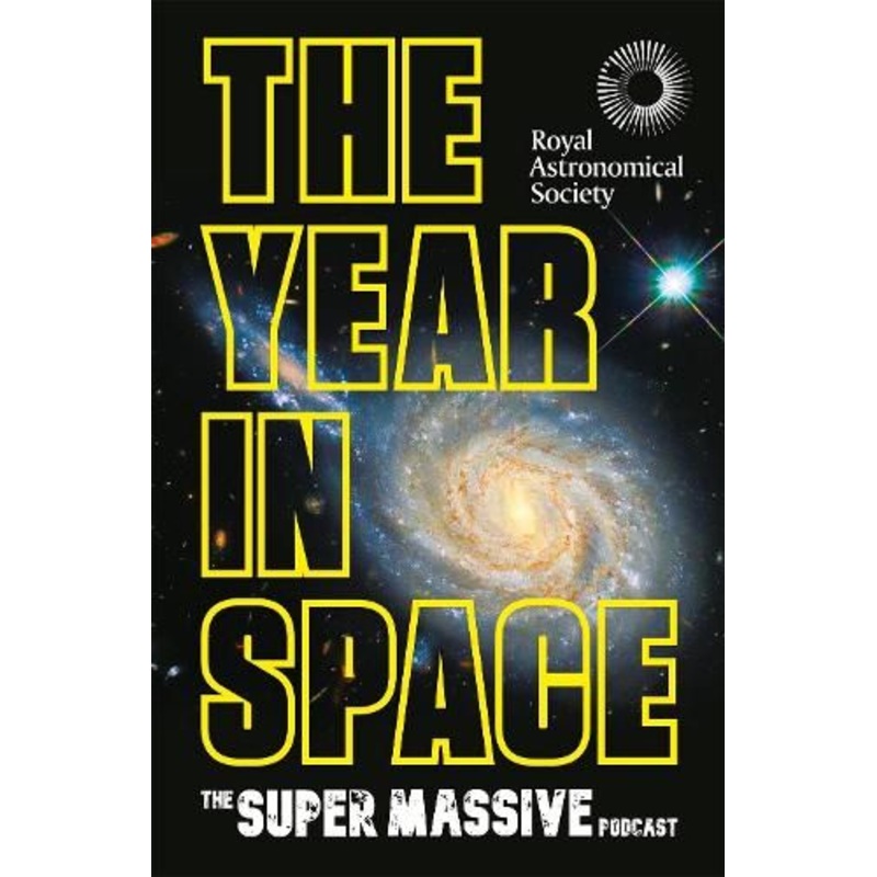 The Year in Space: From the makers of the number-one space podcast, in conjunction with the Royal Astronomical Society