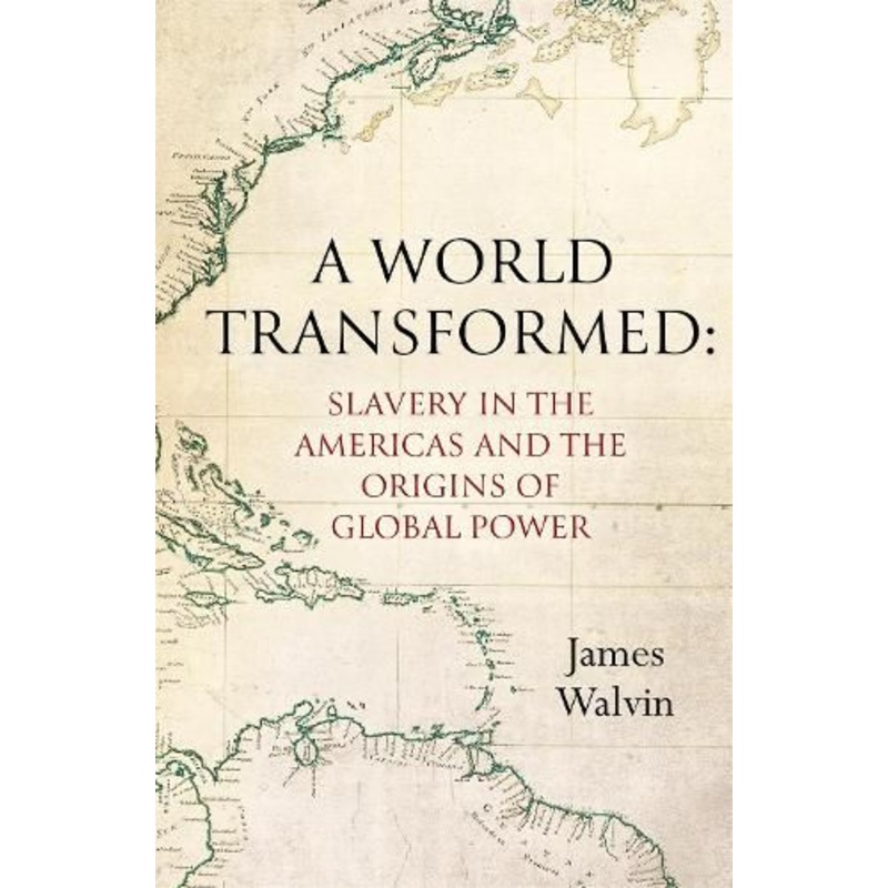 A World Transformed: Slavery in the Americas and the Origins of Global Power