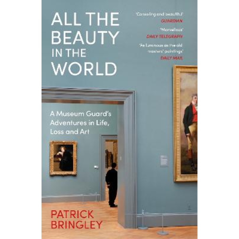 All the Beauty in the World: A Museum Guard's Adventures in Life, Loss