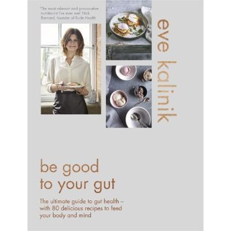 Be Good to Your Gut: The ultimate guide to gut health - with 80 delicious recipes to feed your body and mind