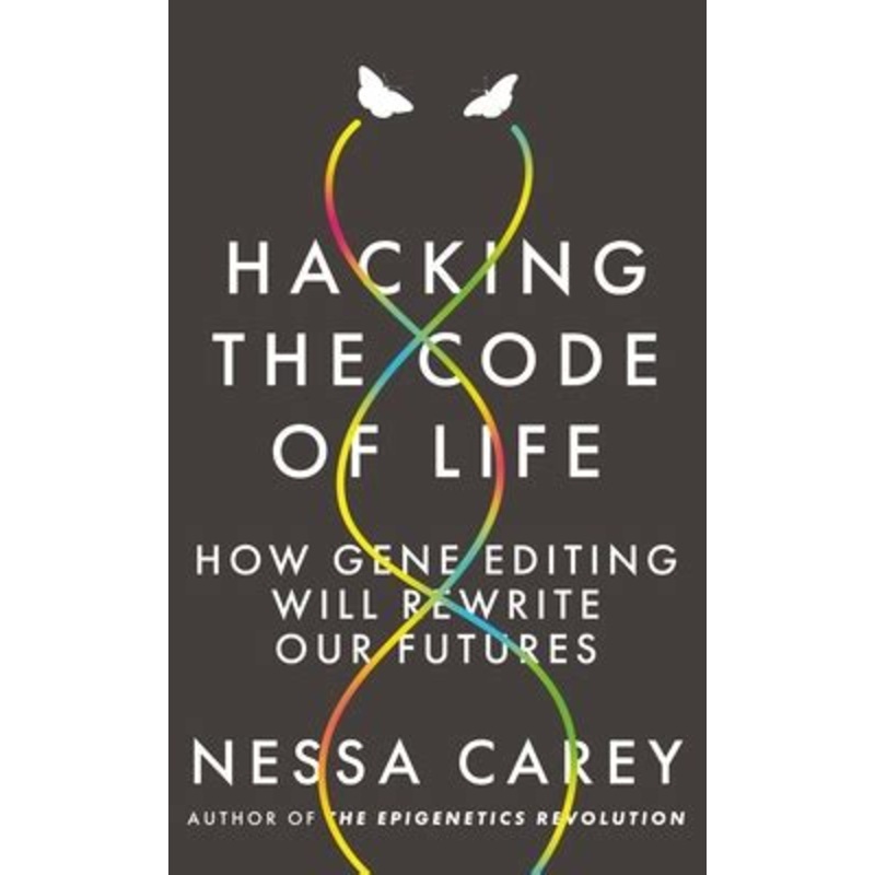 Hacking the Code of Life: How gene editing will rewrite our futures