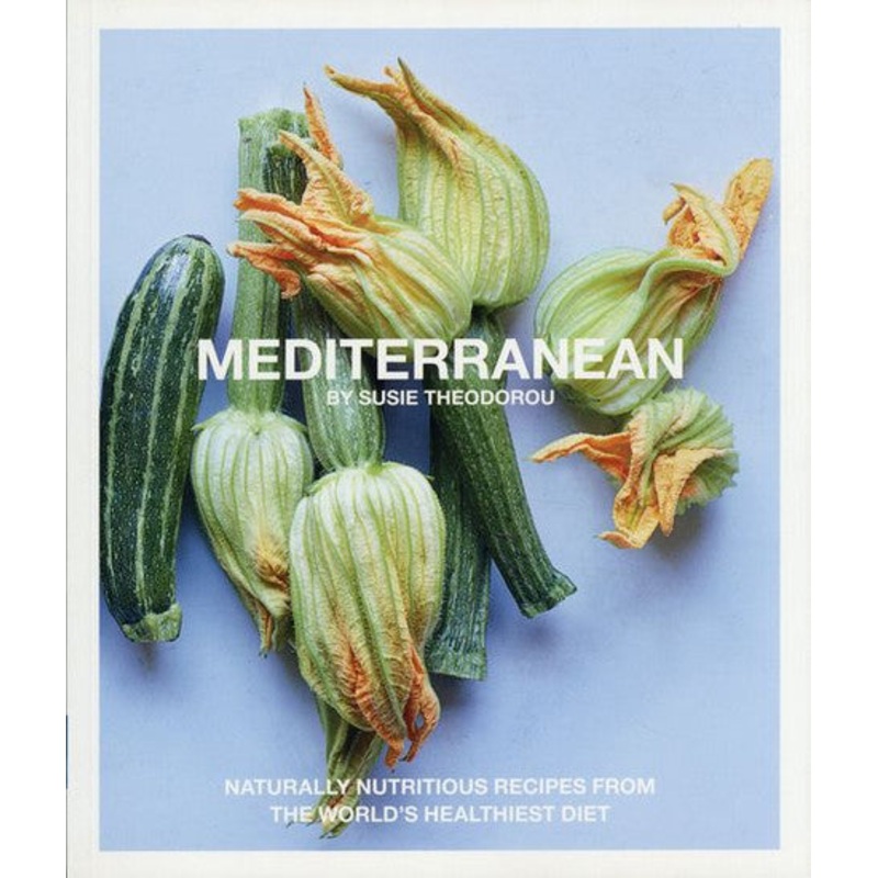 Mediterranean: Naturally nourishing recipes from the world's healthiest diet