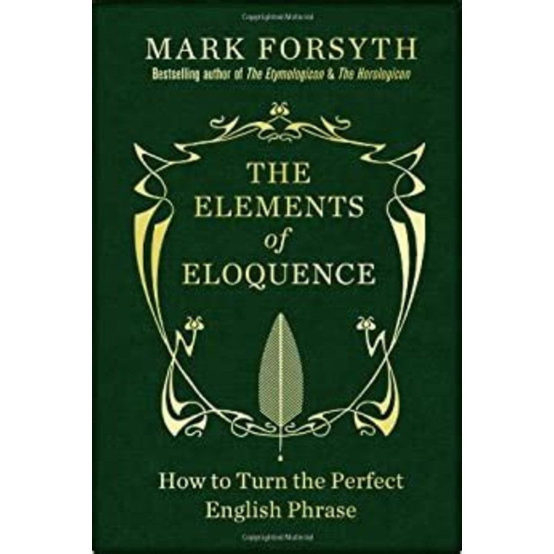 The Elements of Eloquence: How To Turn the Perfect English Phrase