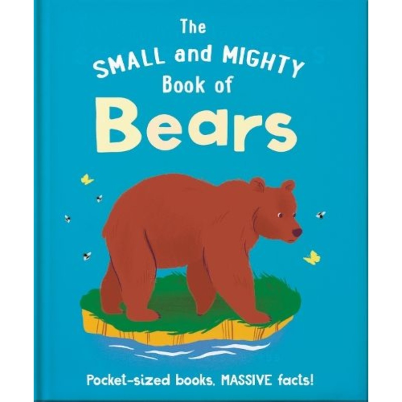 The Small and Mighty Book of Bears: Pocket-sized books, MASSIVE facts!