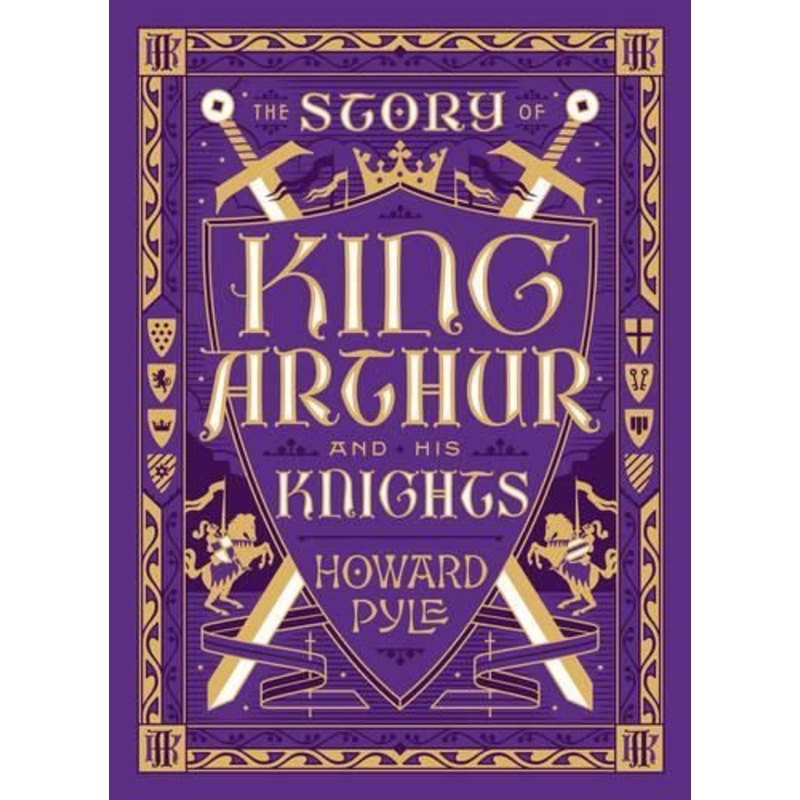 The Story of King Arthur and His Knights (Barnes & Noble Collectible Editions)