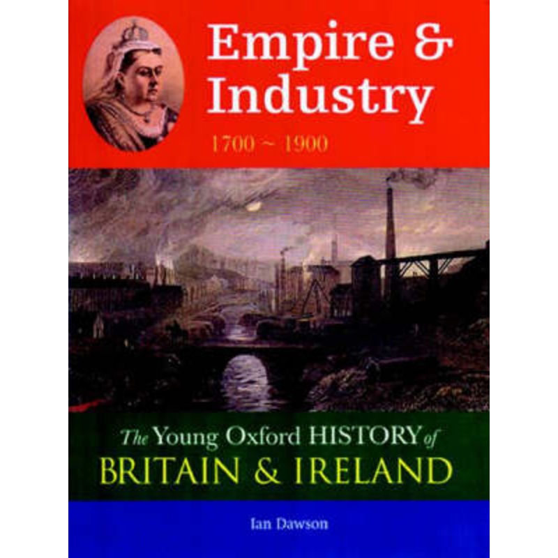 Young Oxford History of Britain & Ireland Empire & Industry 1700 - 1900