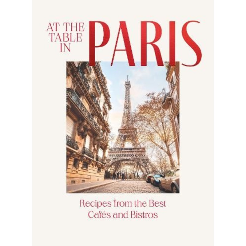 At the Table in Paris: Recipes from the Best Cafes and Bistros
