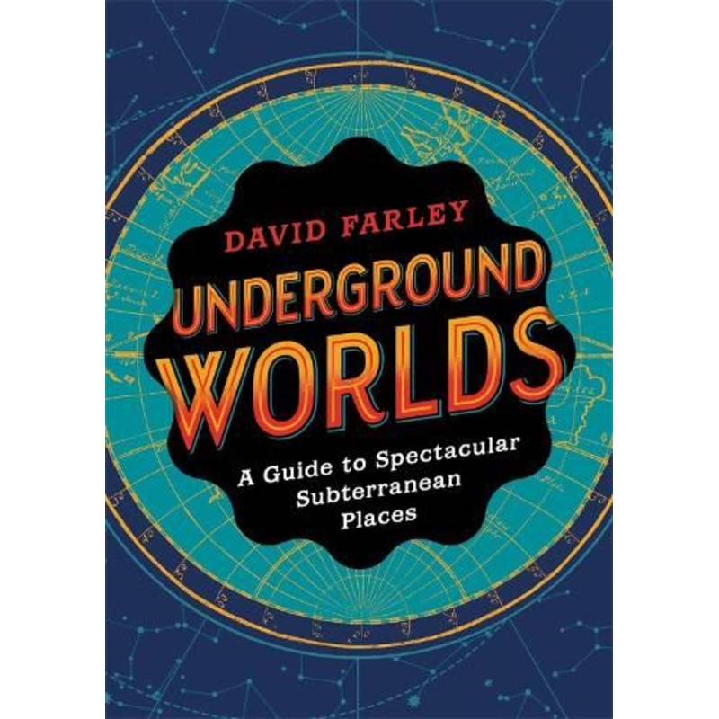 Underground Worlds: A Guide to Spectacular Subterranean Places