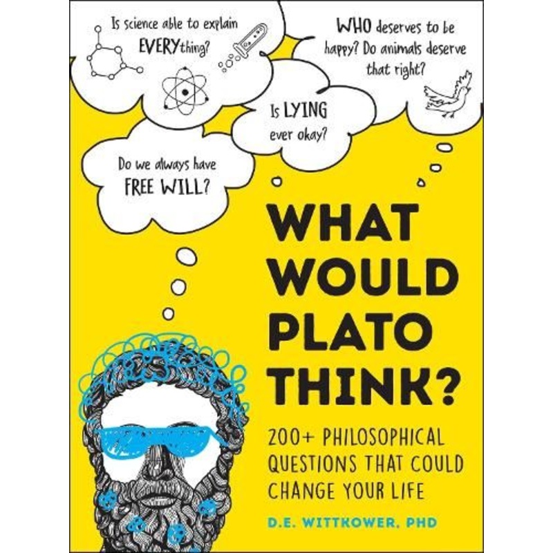 What Would Plato Think?: 200+ Philosophical Questions That Could Change Your Life