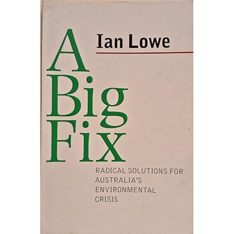A Big Fix: Radical Solutions for Australia's Environmental Crisis