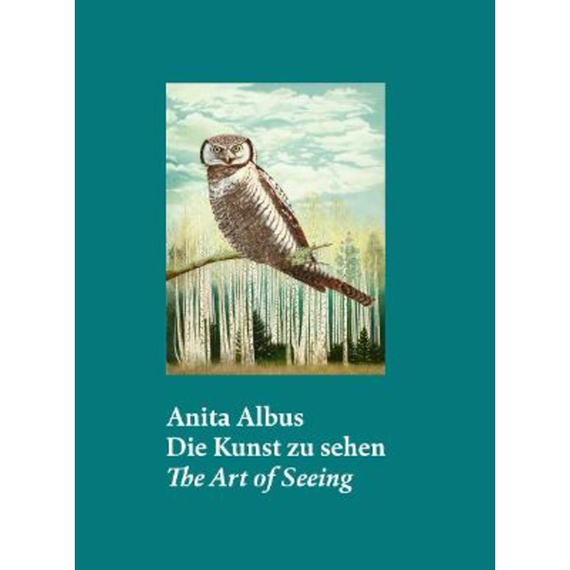 Anita Albus (Bilingual edition): Die Kunst zu sehen | The Art of Seeing