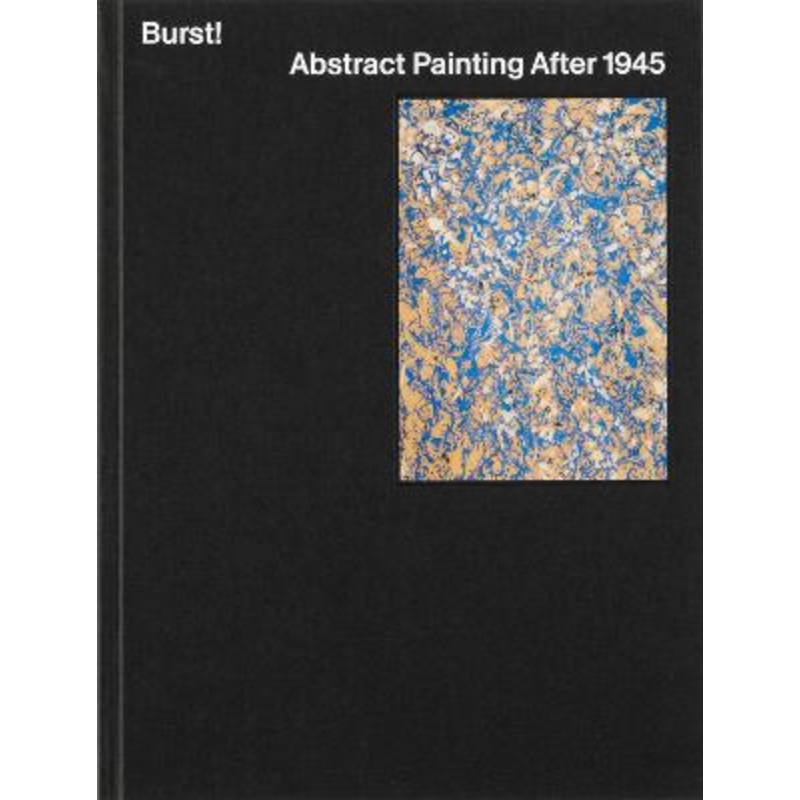 Burst!: Abstract Painting After 1945