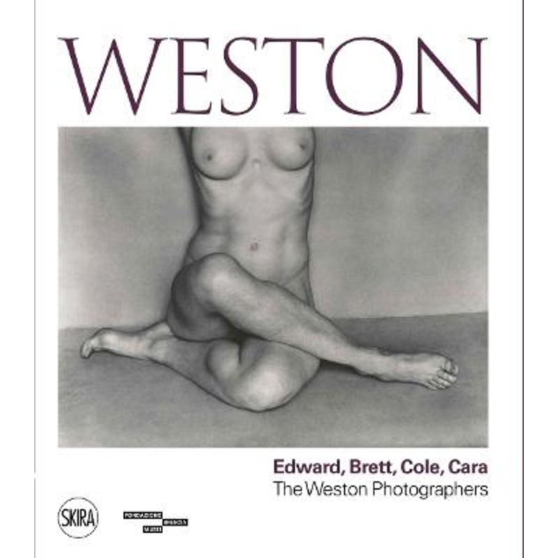 Weston: Edward, Brett, Cole, Cara A Dynasty of Photographers