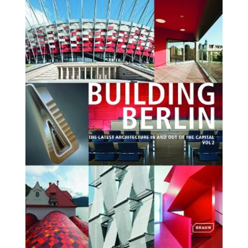 Building Berlin, Vol. 2: The Latest Architecture in and out of the Capital