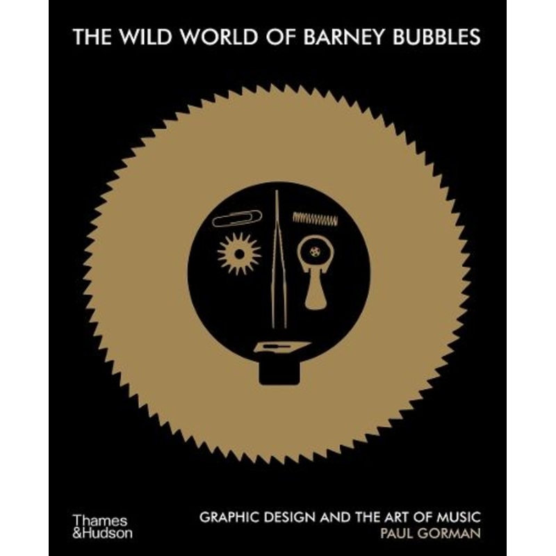 The Wild World of Barney Bubbles: Graphic Design and the Art of Music