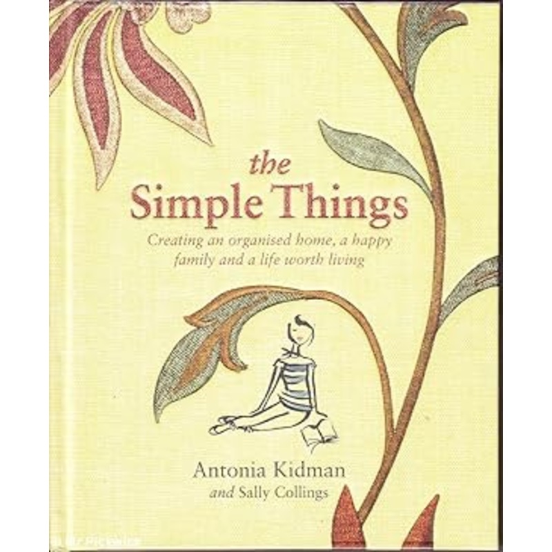 The Simple Things: Creating an Organised Home, a Happy Family and a LifeWorth Living