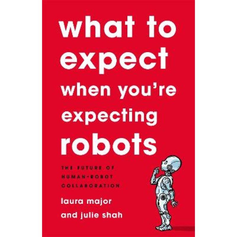 What To Expect When You're Expecting Robots: The Future of Human-Robot Collaboration