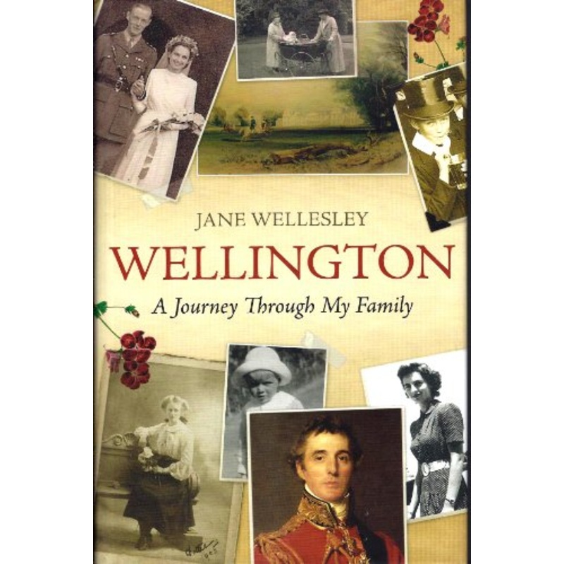 A Journey Through My Family: The Story of the Wellingtons