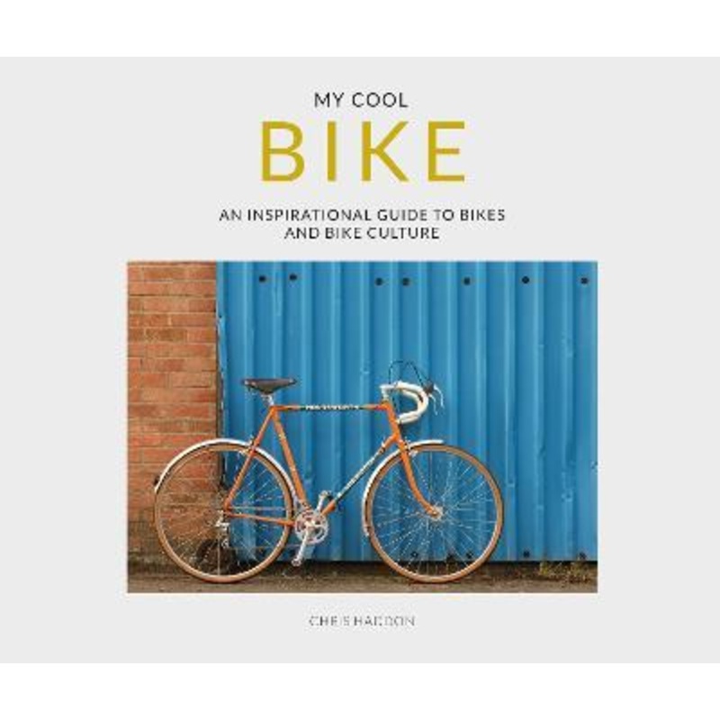 My Cool Bike: an inspirational guide to bikes and bike culture