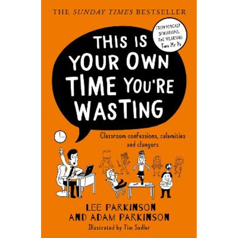 This Is Your Own Time You're Wasting: Classroom Confessions, Calamities and Clangers