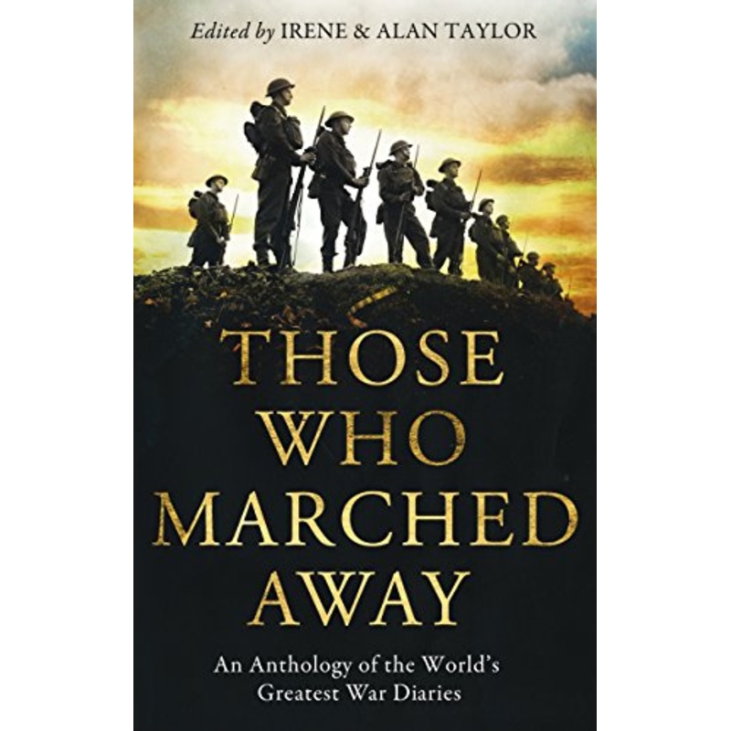 Those Who Marched Away: An Anthology of the World's Greatest War Diaries