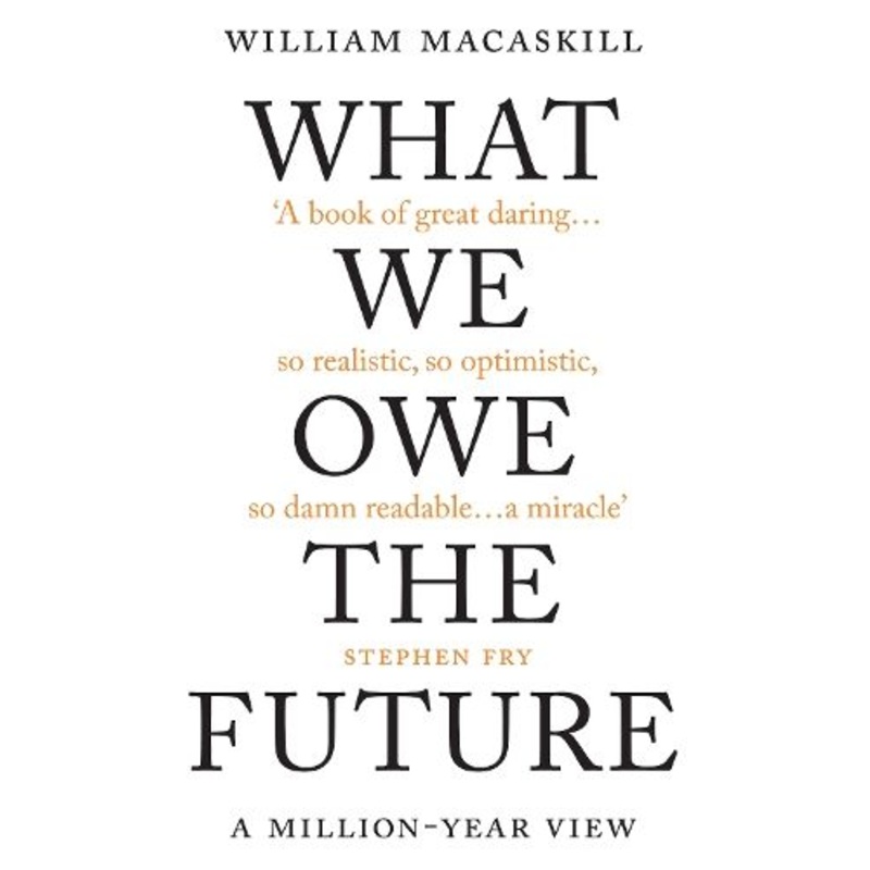 What We Owe The Future: The Sunday Times Bestseller