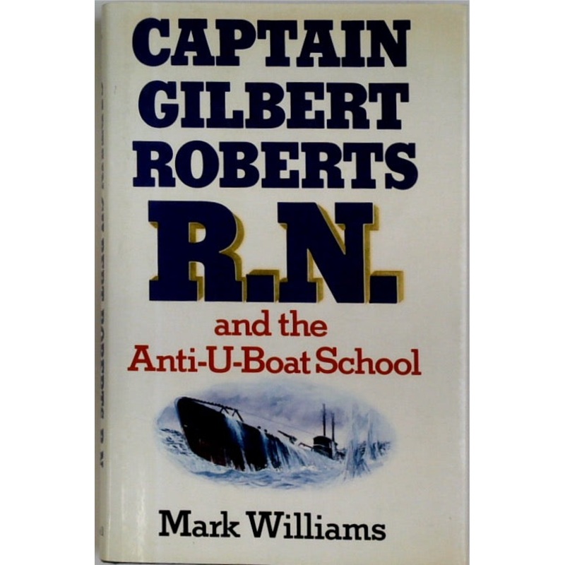 Captain Gilbert Roberts R.N. and the Anti-U-Boat School