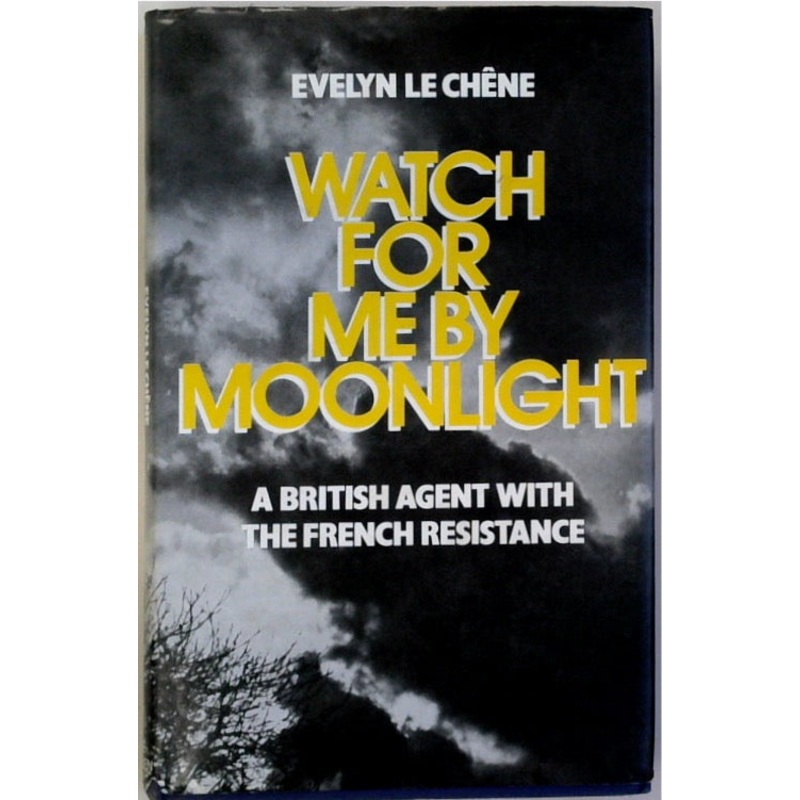 Watch for Me by Moonlight: British Agent with the French Resistance