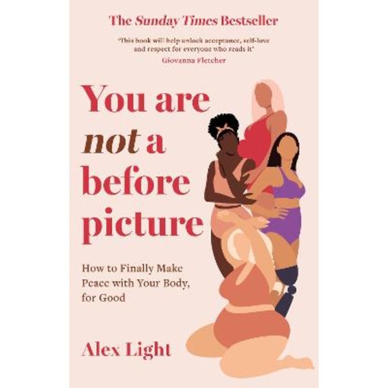 You Are Not a Before Picture: How to finally make peace with your body, for good