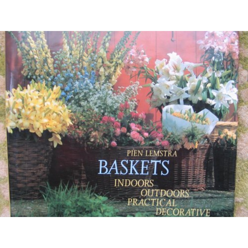 Baskets: Indoors Outdoors Practical Decorative