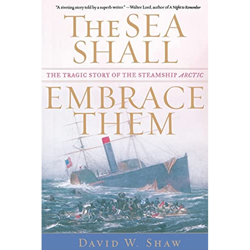 The Sea Shall Embrace Them: The Tragic Story of the Steamship Arctic