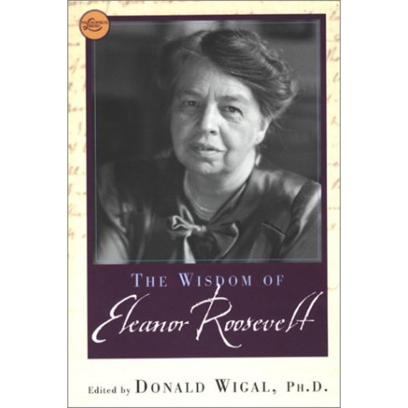 The Wisdom of Eleanor Roosevelt