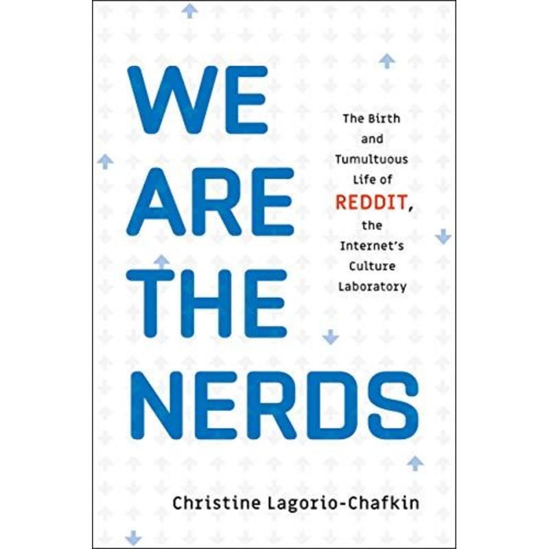 We Are the Nerds: The Birth and Tumultuous Life of Reddit, the Internet's Culture Laboratory