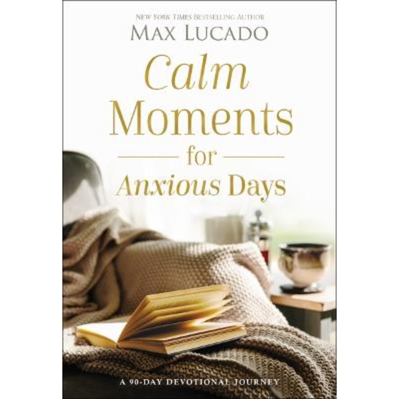 Calm Moments for Anxious Days: A 90-Day Devotional Journey