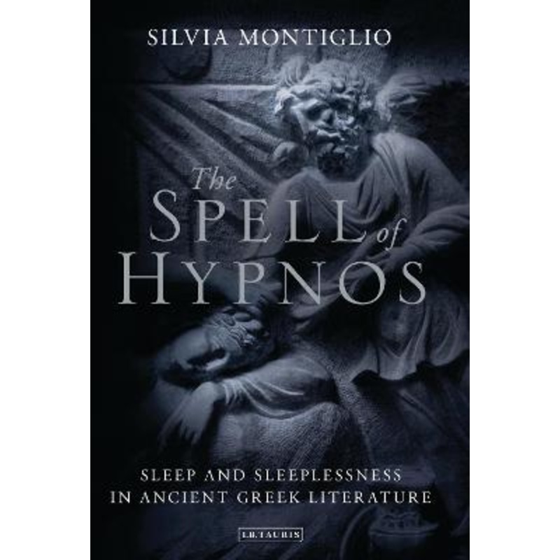The Spell of Hypnos: Sleep and Sleeplessness in Ancient Greek Literature