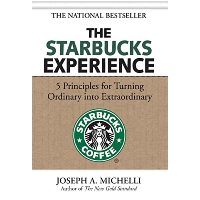 The Starbucks Experience: 5 Principles for Turning Ordinary Into Extraordinary