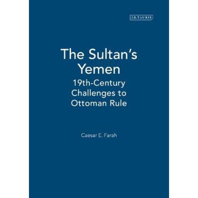 The Sultan's Yemen: 19th Century Challenges to Ottoman Rule