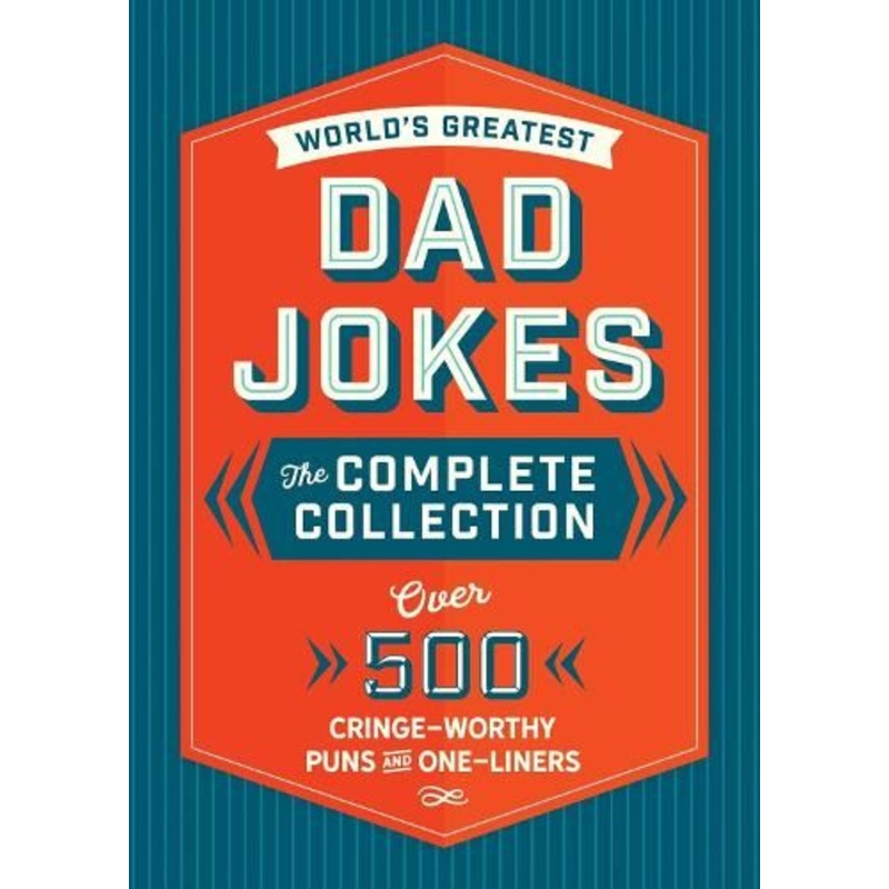 The World's Greatest Dad Jokes: The Complete Collection (The Heirloom Edition): Over 500 Cringe-Worthy Puns and One-Liners