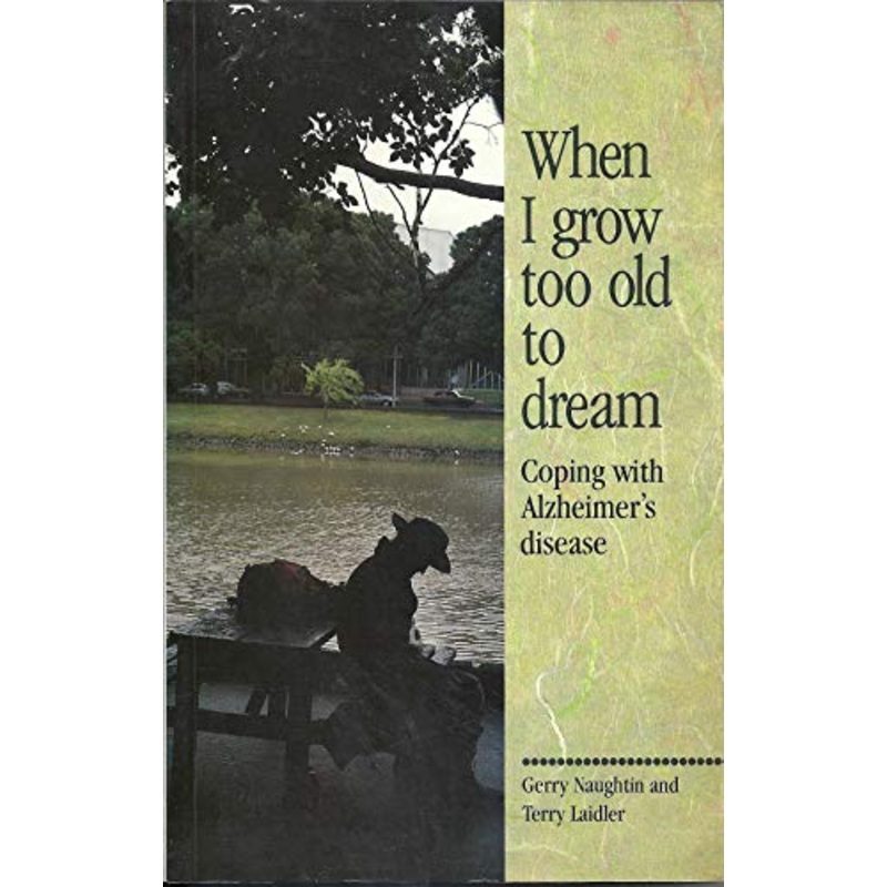 When I Grow Too Old to Dream: Coping with Alzheimer's Disease