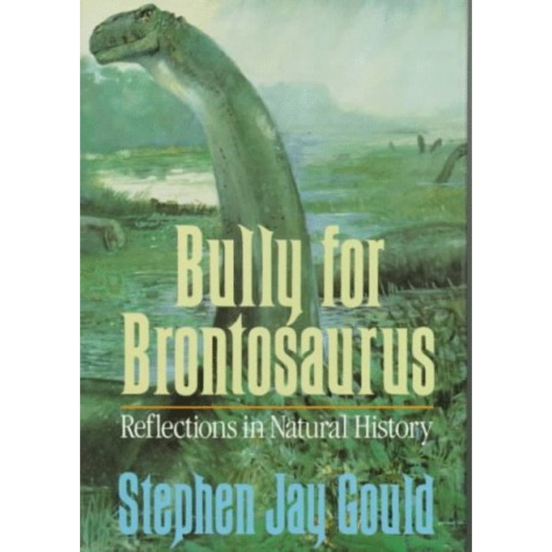 Bully for Brontosaurus: Reflections in Natural History